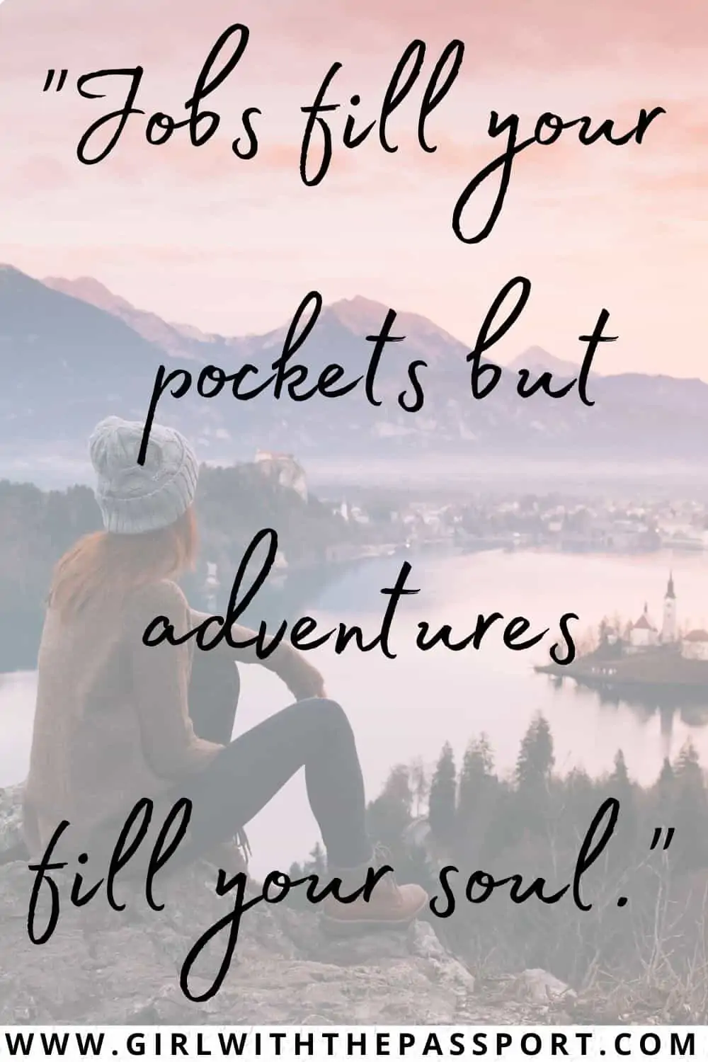 A girl sitting on a rock with a view of a river, mountains and a small city in the distance with an exploration quote saying 'Jobs fill your pockets but adventures fill your soul.'