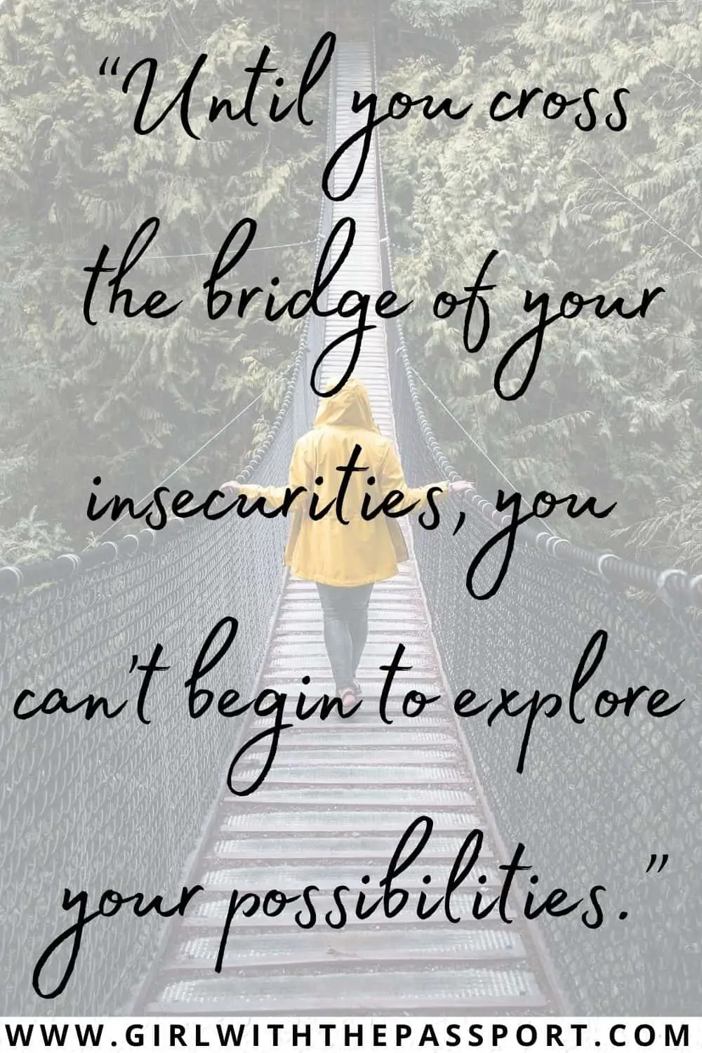 A  girl in a yellow jacket walking across a suspended bridge with trees on either side and an exploration caption that says 'Until you cross the bridge of your insecurities, you can't begin to explore your possibilities.'