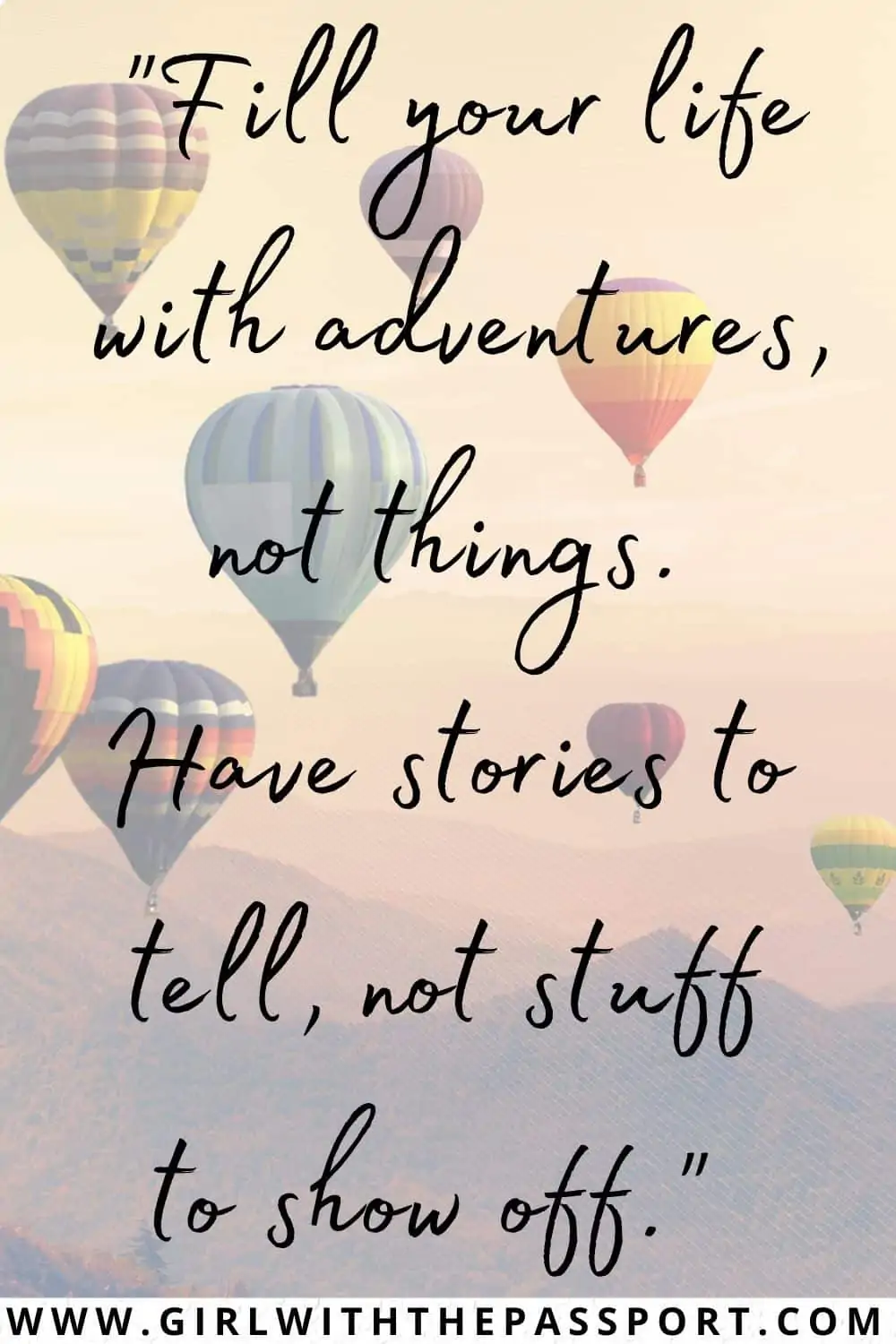 Colorful hotair balloons flying with the sunset as a backdrop and an exploration quote that reads, 'Fill your life with adventures not things. Have stories to tell, not stuff to show off.'